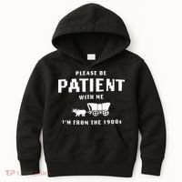 Please Be Patient With Me IM From The 1900S Funny Saying Kids Hoodie thumb 0
