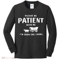 Please Be Patient With Me IM From The 1900S Funny Saying Kids Long Sleeve Shirt thumb 0