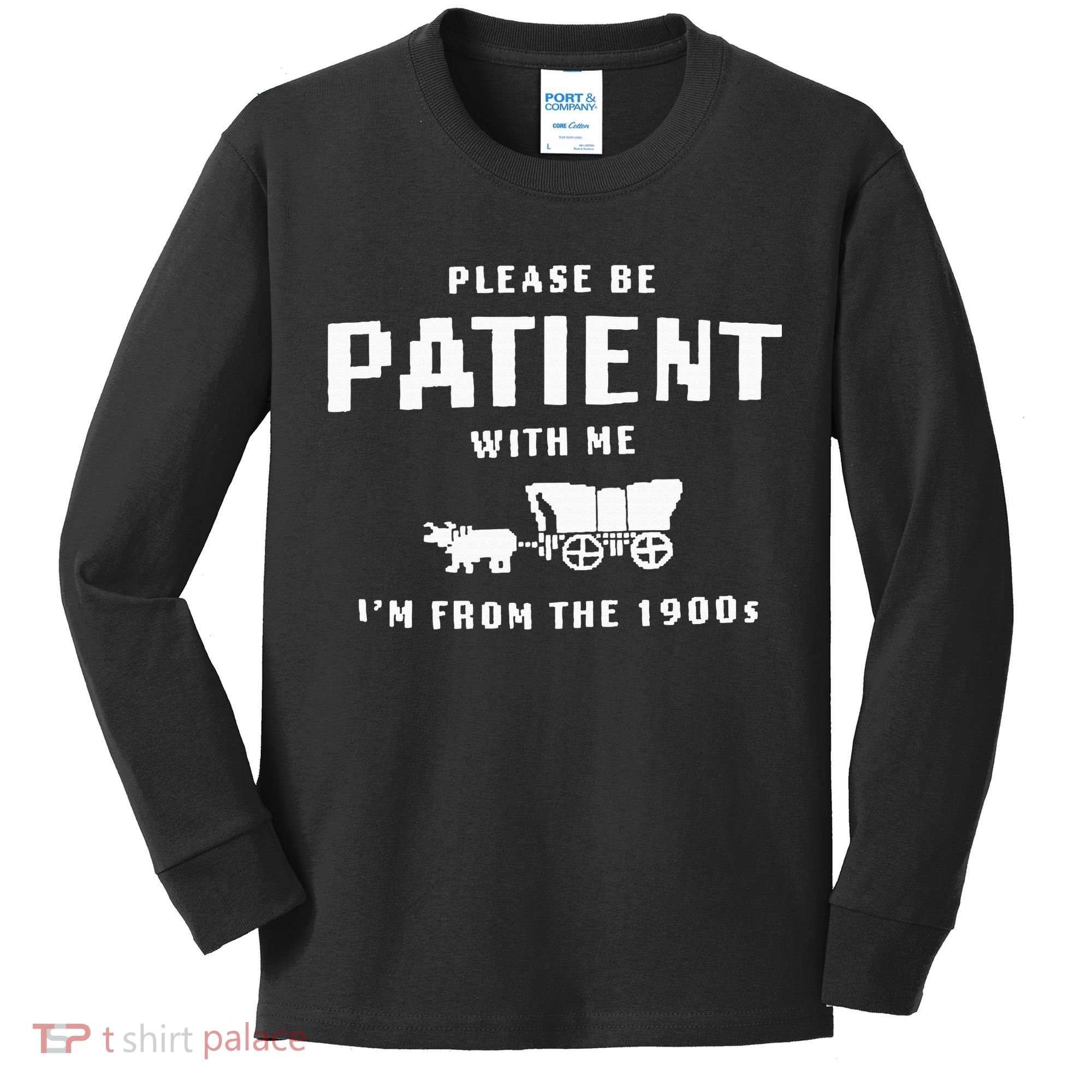 Please Be Patient With Me IM From The 1900S Funny Saying Kids Long Sleeve Shirt