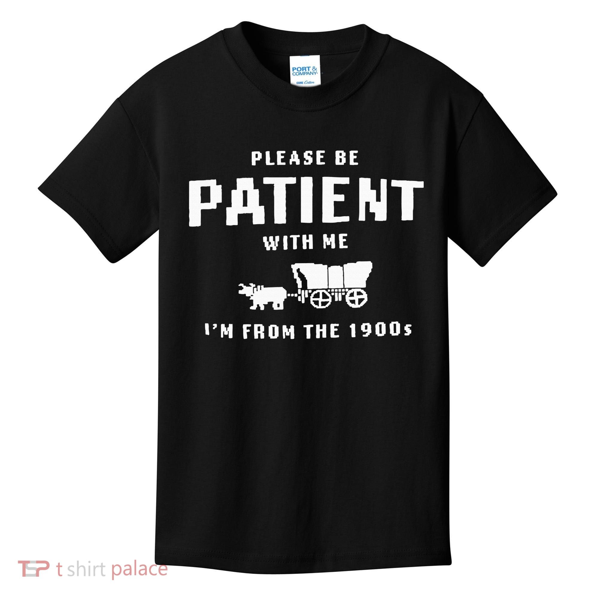 Please Be Patient With Me IM From The 1900S Funny Saying Kids T-Shirt