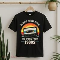 Please Be Patient With Me I'm From The 1900s Men Women T-Shirt thumb 2