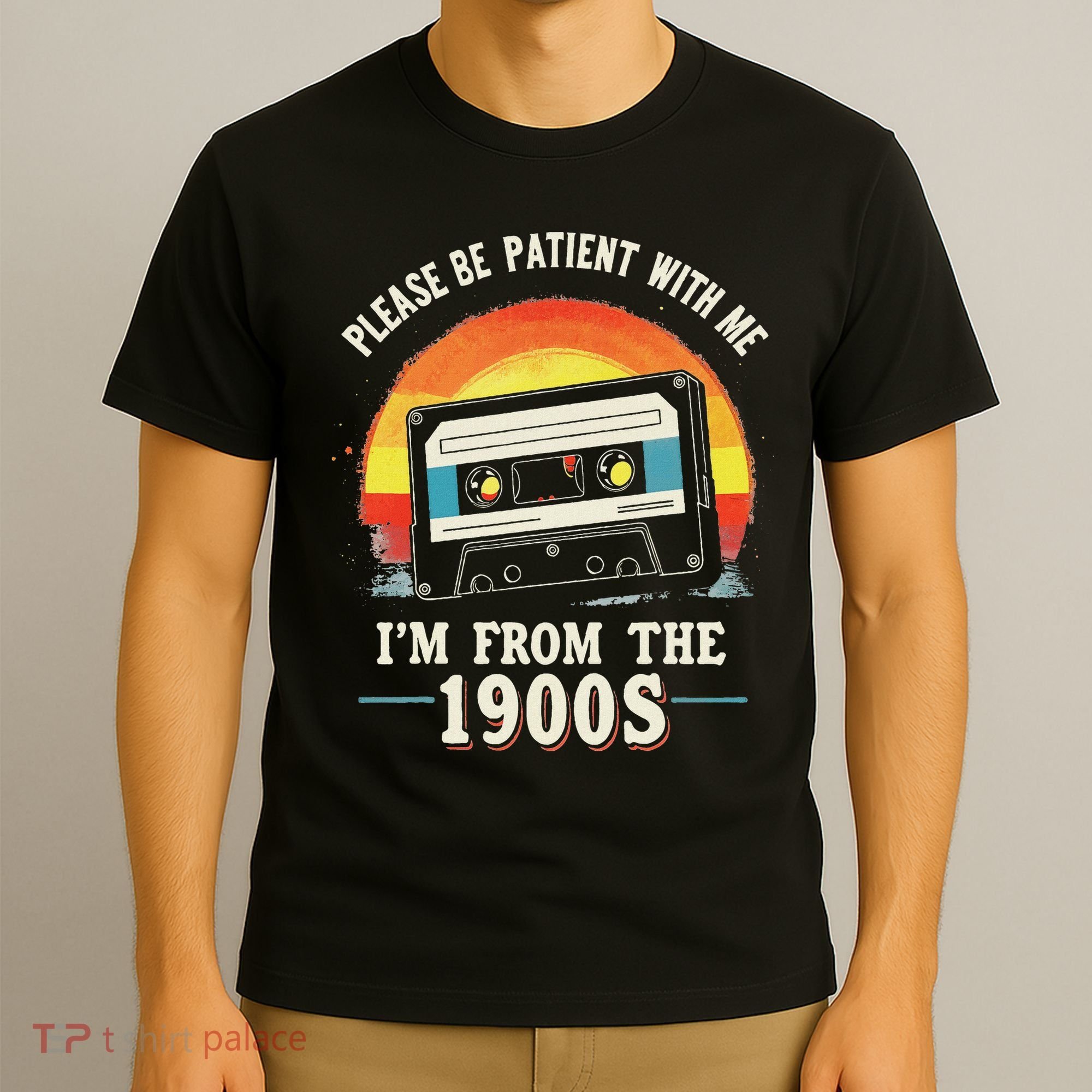 Please Be Patient With Me I'm From The 1900s Men Women T-Shirt