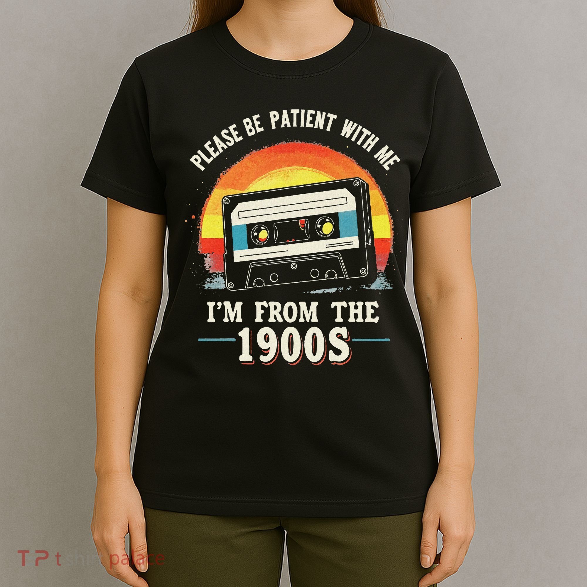 Please Be Patient With Me I'm From The 1900s Men Women T-Shirt