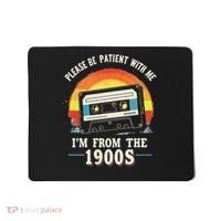 Please Be Patient With Me I'm From The 1900s Men Women Mousepad thumb 0