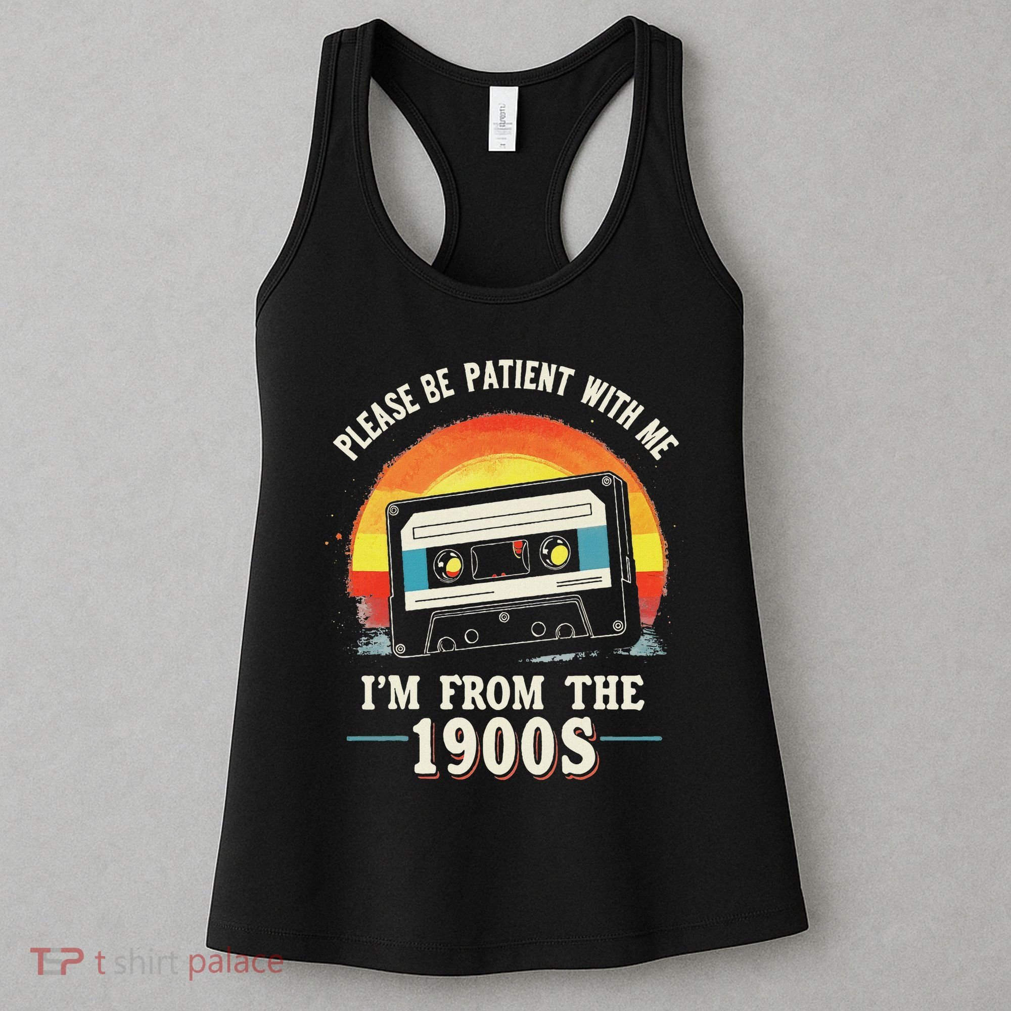 Please Be Patient With Me I'm From The 1900s Men Women Women's Tank Top