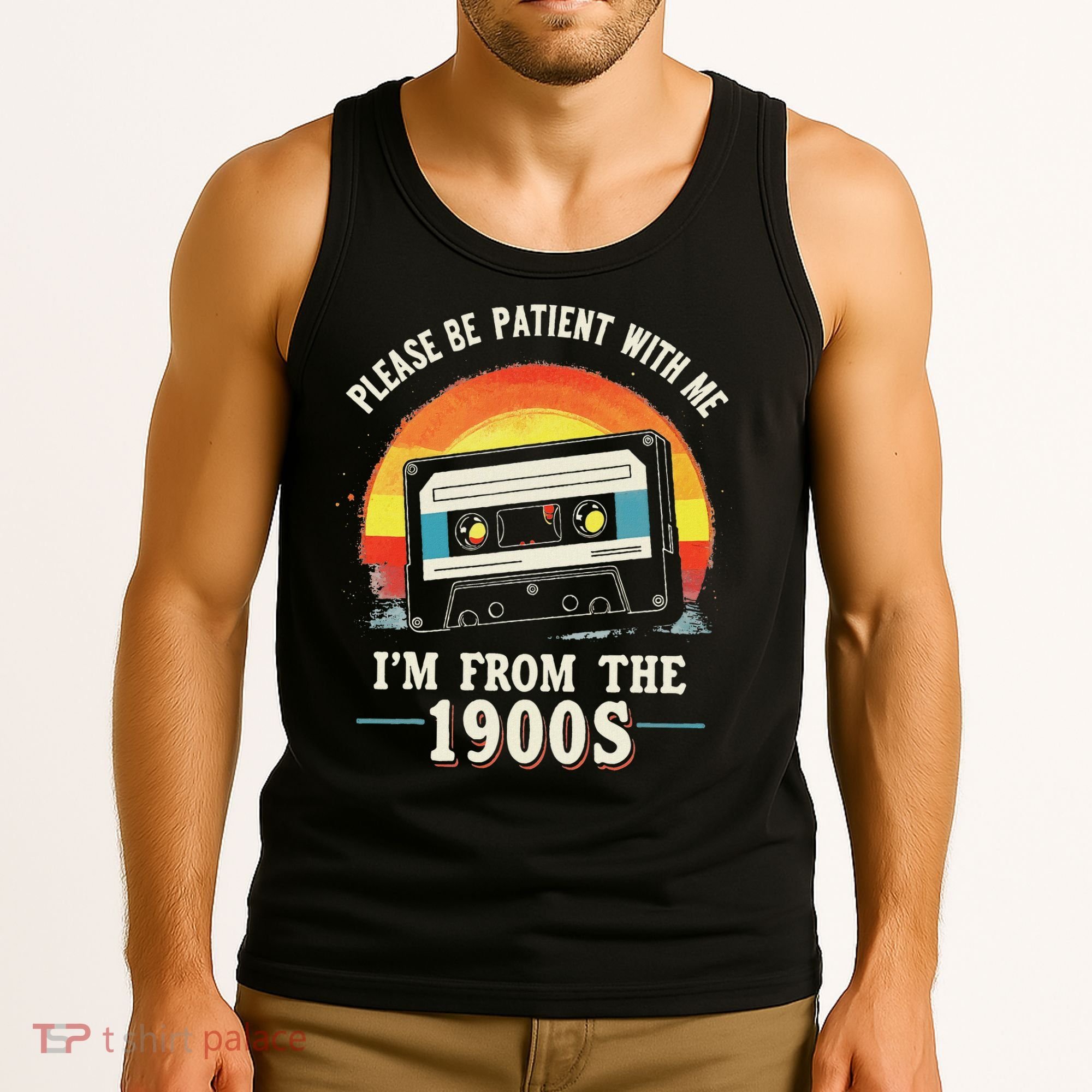 Please Be Patient With Me I'm From The 1900s Men Women Tank Top
