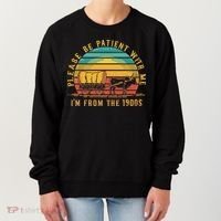 Please Be Patient With Me I'm From The 1900s Women's Sweatshirt thumb 0
