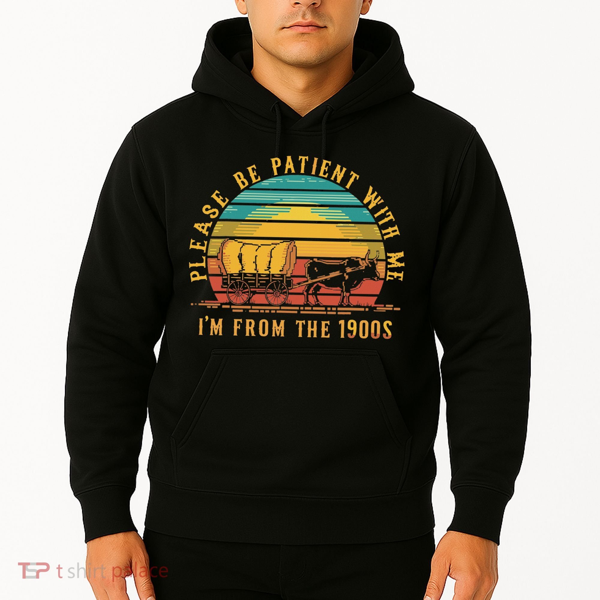 Please Be Patient With Me I'm From The 1900s Hoodie