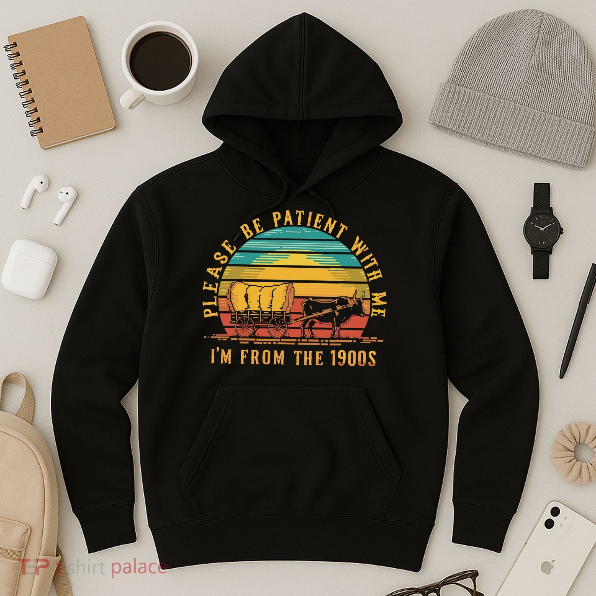 Please Be Patient With Me I'm From The 1900s Hoodie