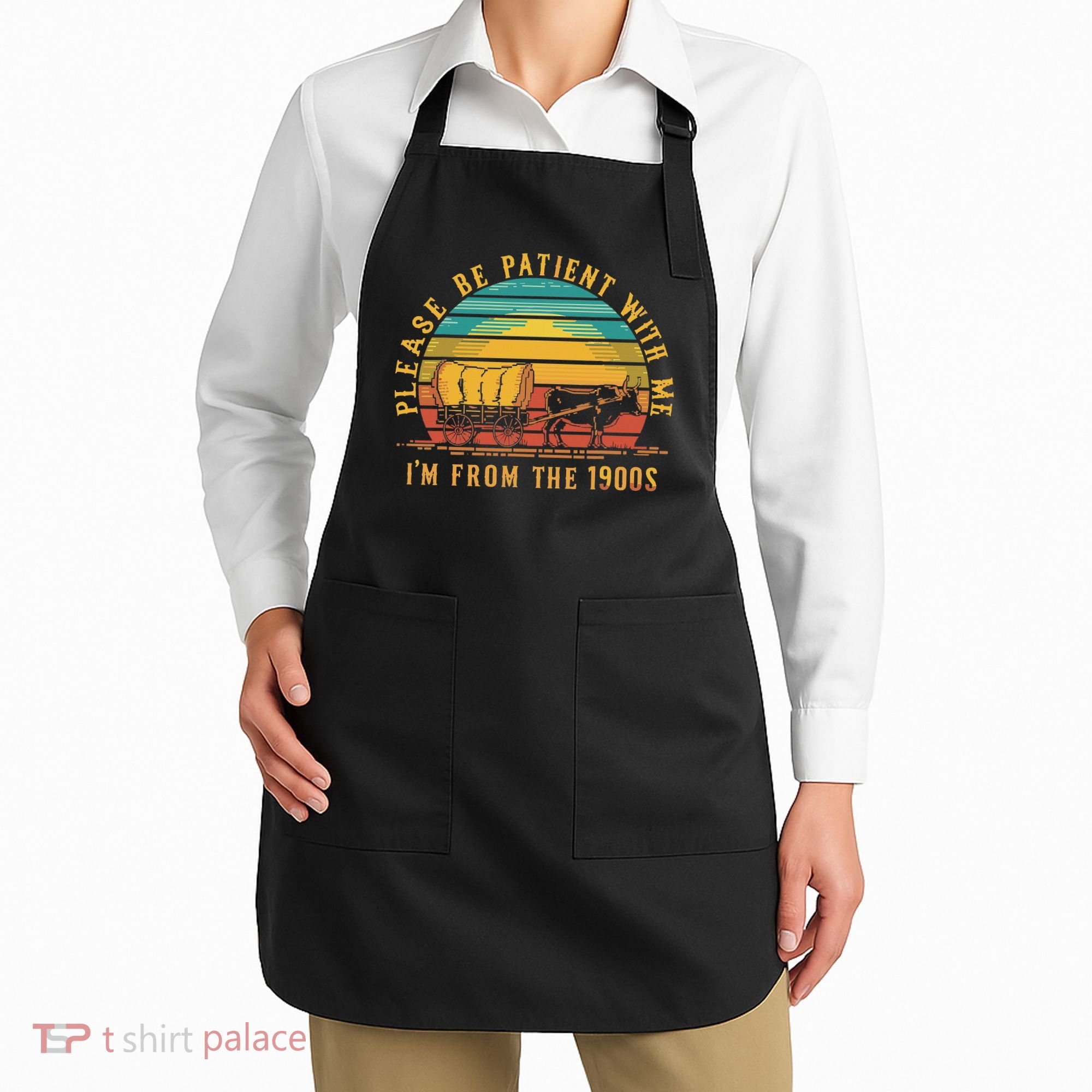 Please Be Patient With Me I'm From The 1900s Apron