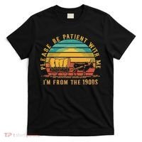 Please Be Patient With Me I'm From The 1900s T-Shirt thumb 0