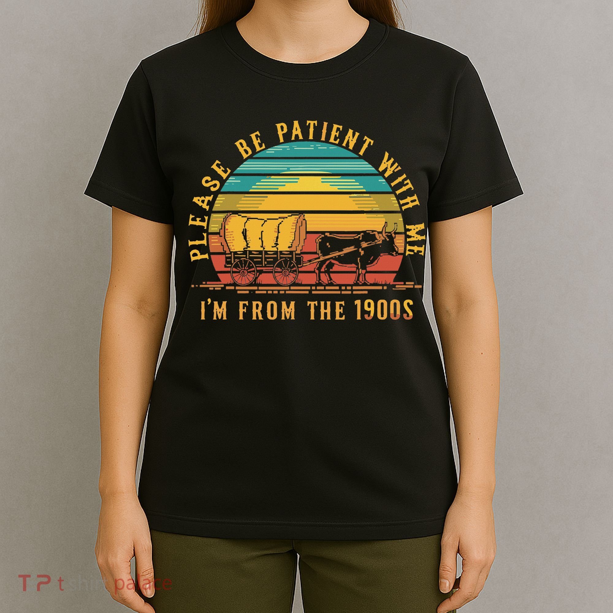 Please Be Patient With Me I'm From The 1900s T-Shirt