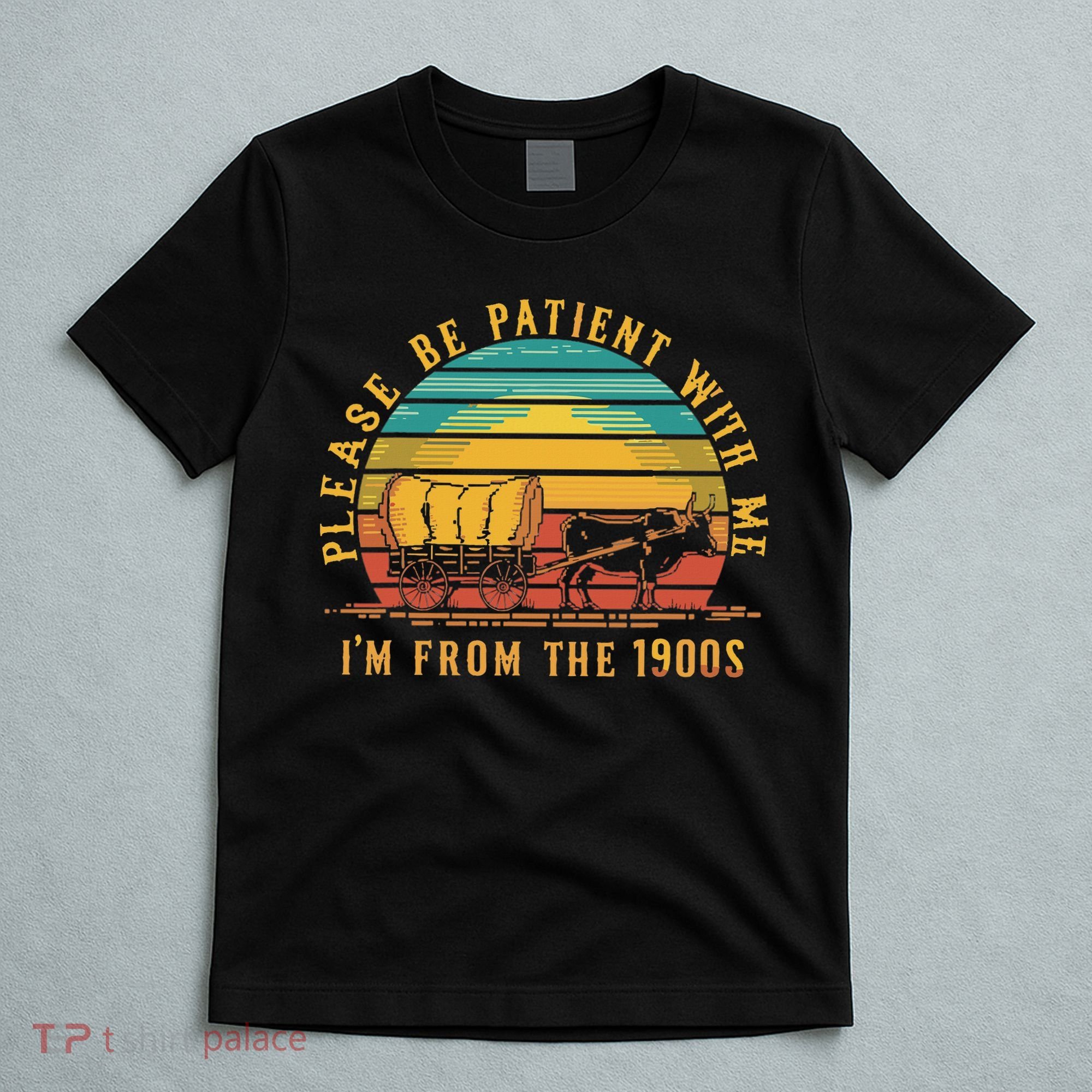 Please Be Patient With Me I'm From The 1900s T-Shirt