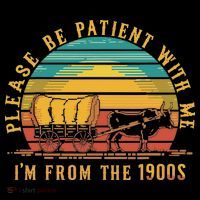 Please Be Patient With Me I'm From The 1900s T-Shirt thumb 7