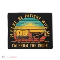 Please Be Patient With Me I'm From The 1900s Mousepad thumb 0