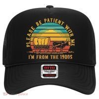 Please Be Patient With Me I'm From The 1900s Hat thumb 0