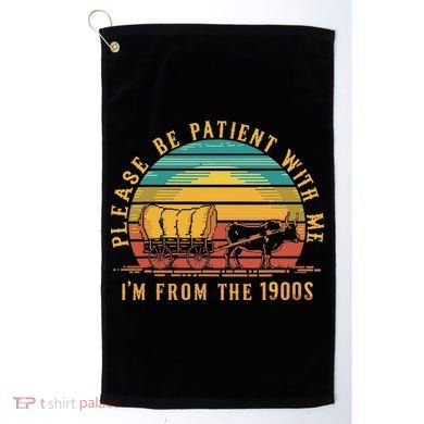 Please Be Patient With Me I'm From The 1900s Golf Towel