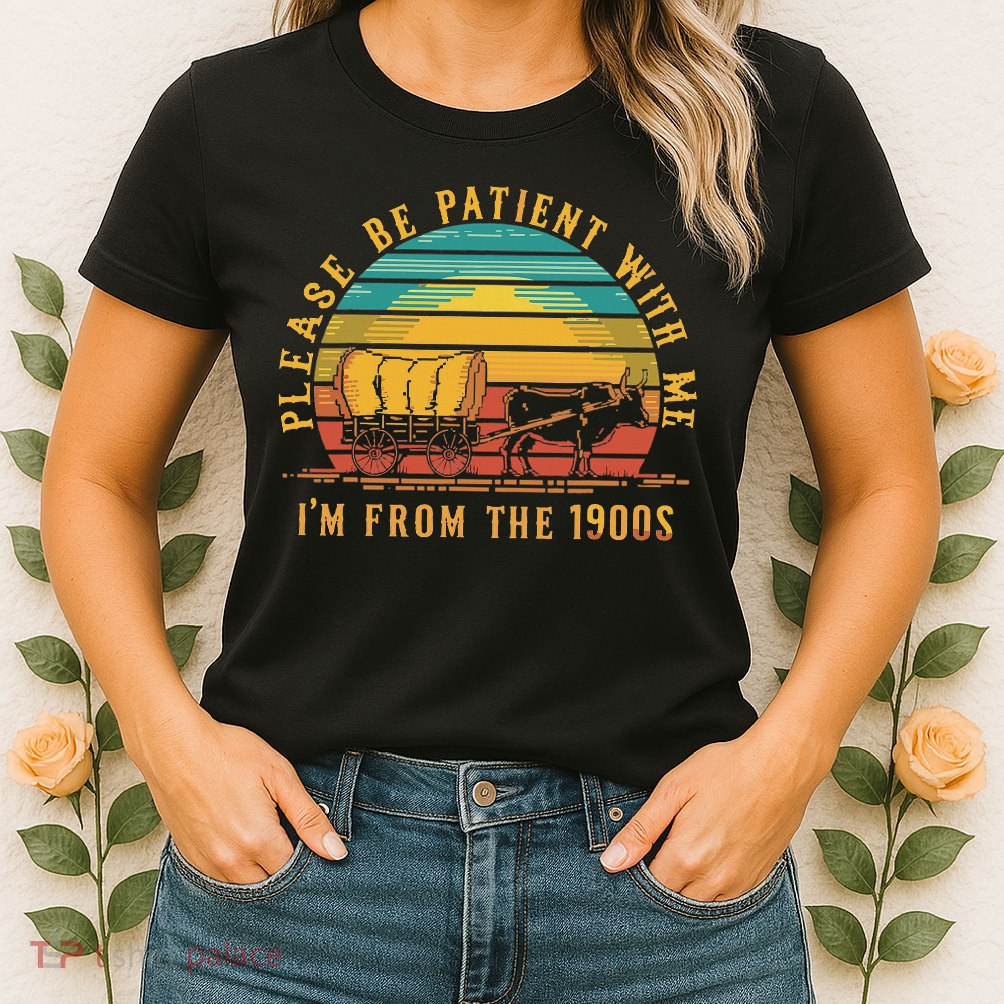 Please Be Patient With Me I'm From The 1900s Women's T-Shirt