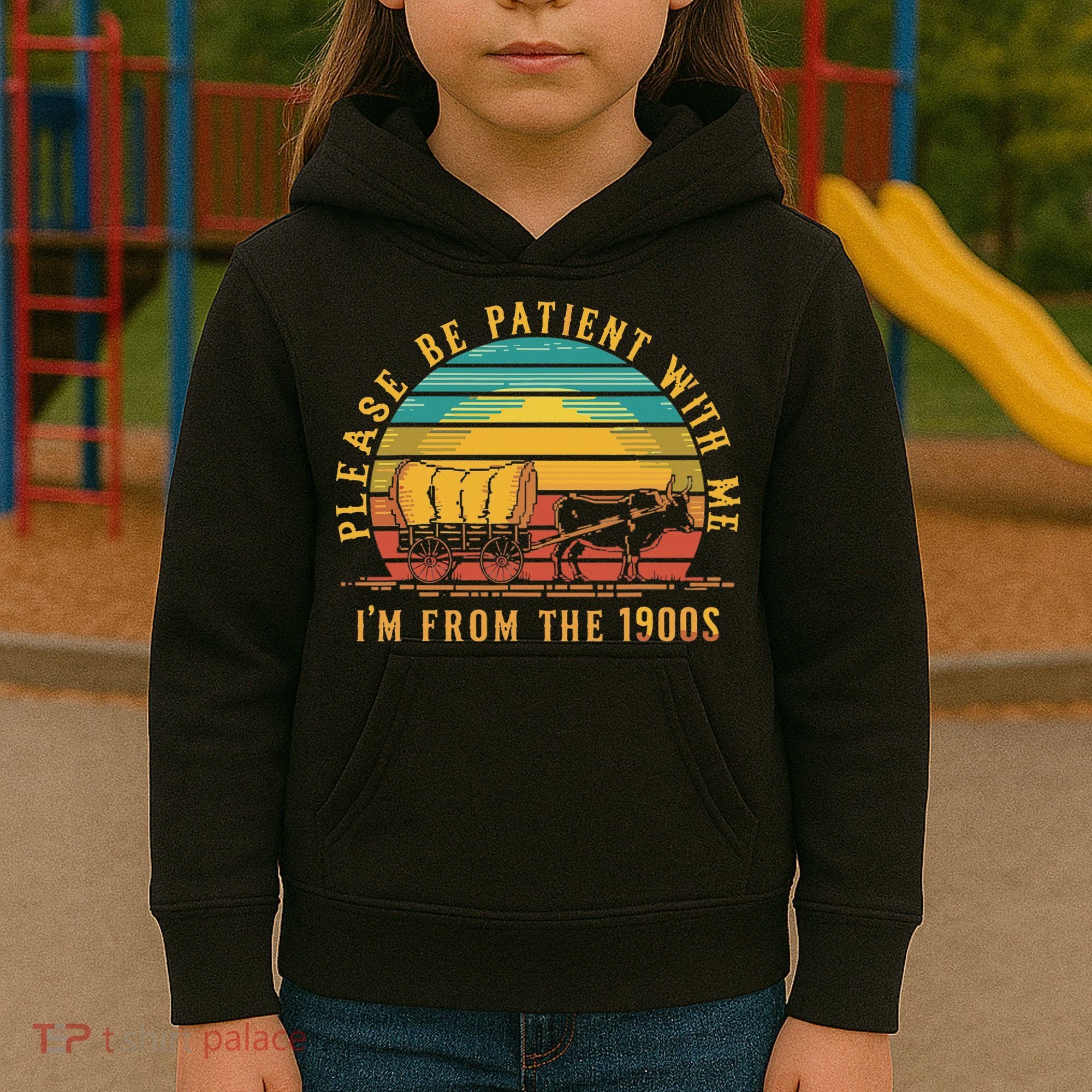 Please Be Patient With Me I'm From The 1900s Kids Hoodie