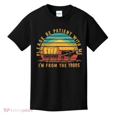 Please Be Patient With Me I'm From The 1900s Kids T-Shirt