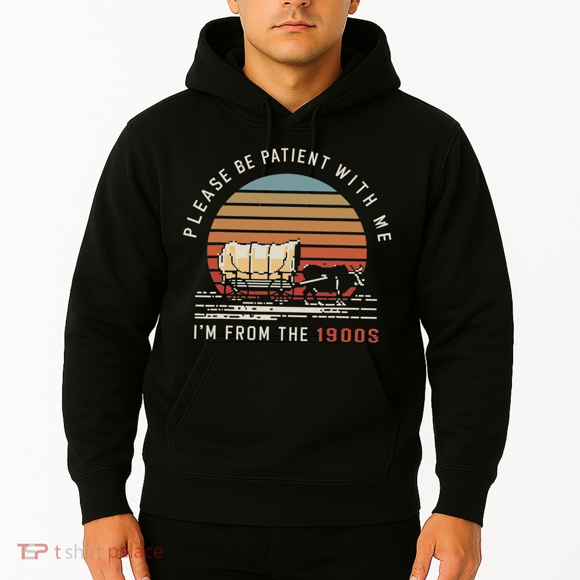 Please Be Patient With Me I'm From The 1900s Hoodie
