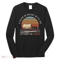 Please Be Patient With Me I'm From The 1900s Long Sleeve Shirt thumb 0