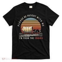 Please Be Patient With Me I'm From The 1900s T-Shirt thumb 0