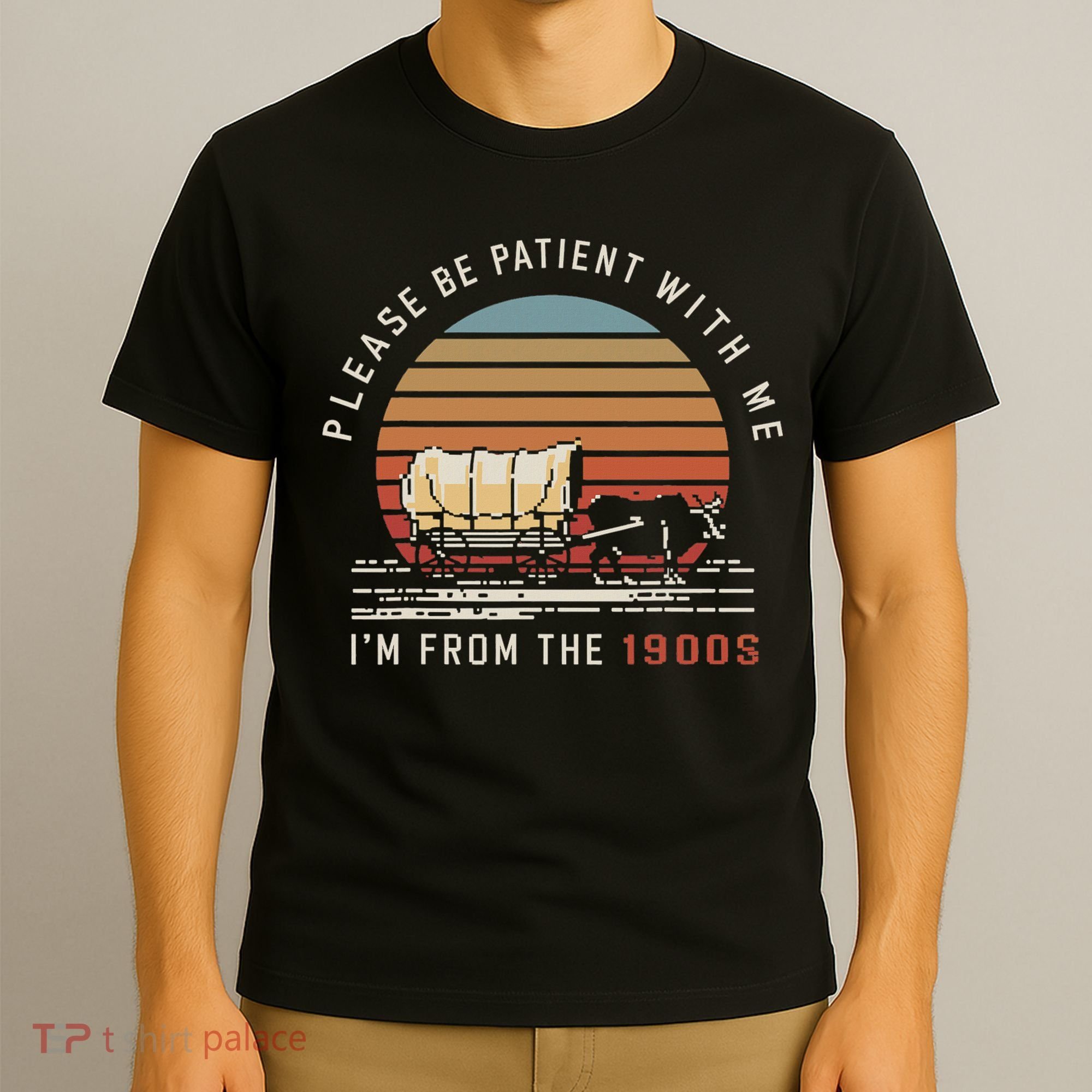 Please Be Patient With Me I'm From The 1900s T-Shirt