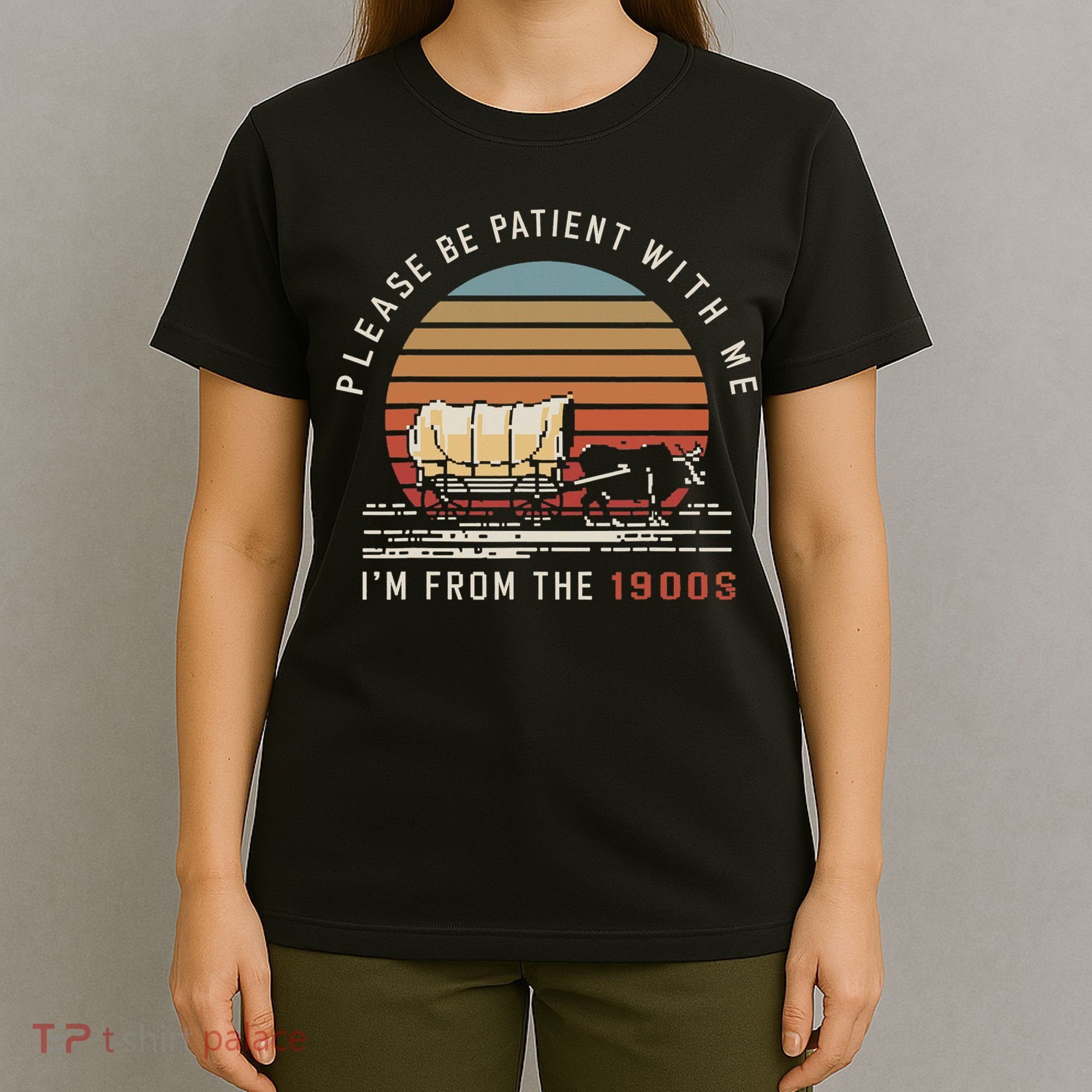 Please Be Patient With Me I'm From The 1900s T-Shirt