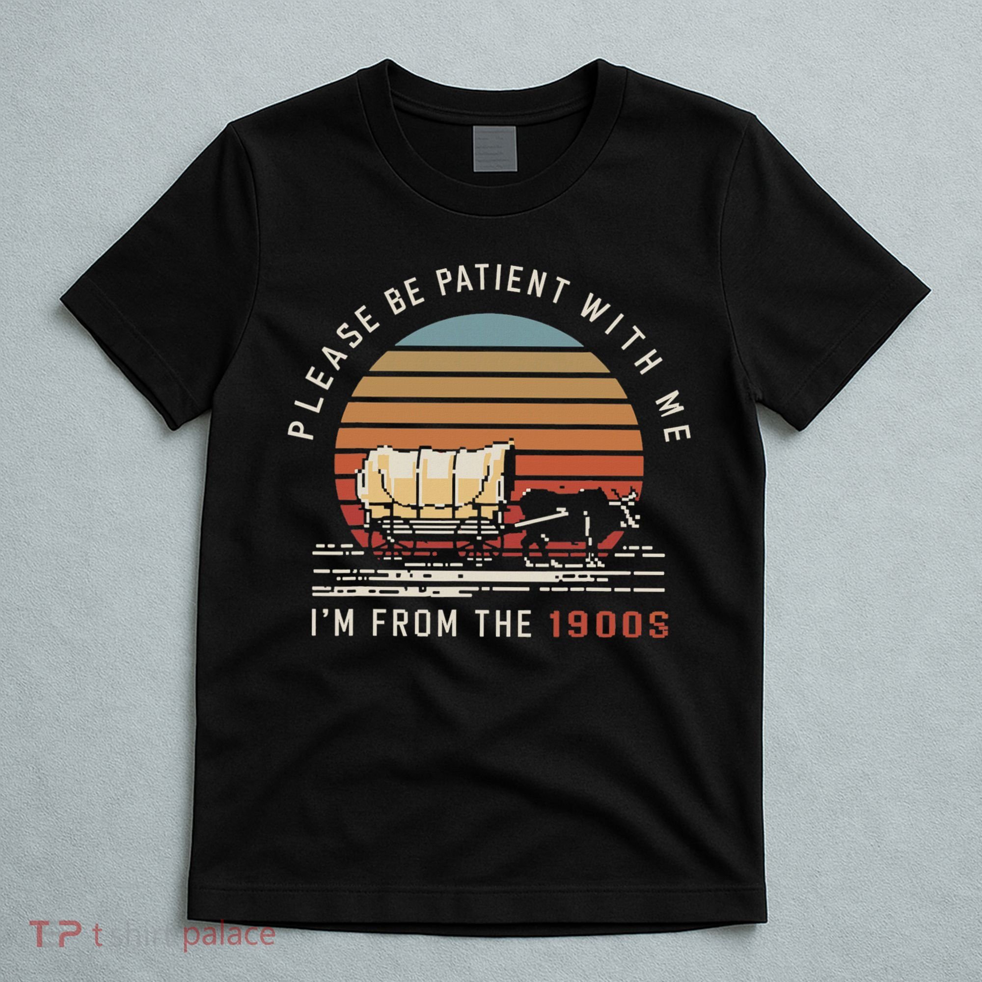 Please Be Patient With Me I'm From The 1900s T-Shirt