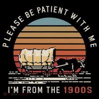 Please Be Patient With Me I'm From The 1900s T-Shirt thumb 7