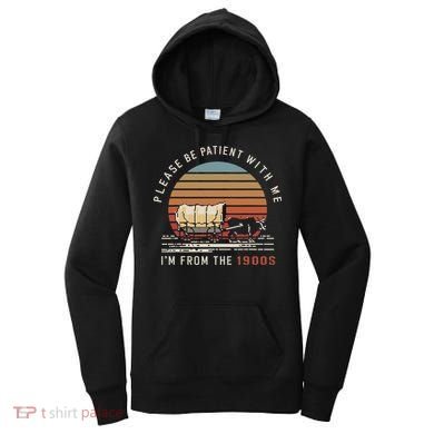 Please Be Patient With Me I'm From The 1900s Women's Hoodie
