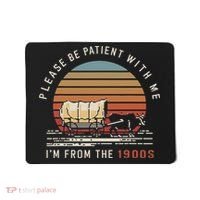 Please Be Patient With Me I'm From The 1900s Mousepad thumb 0
