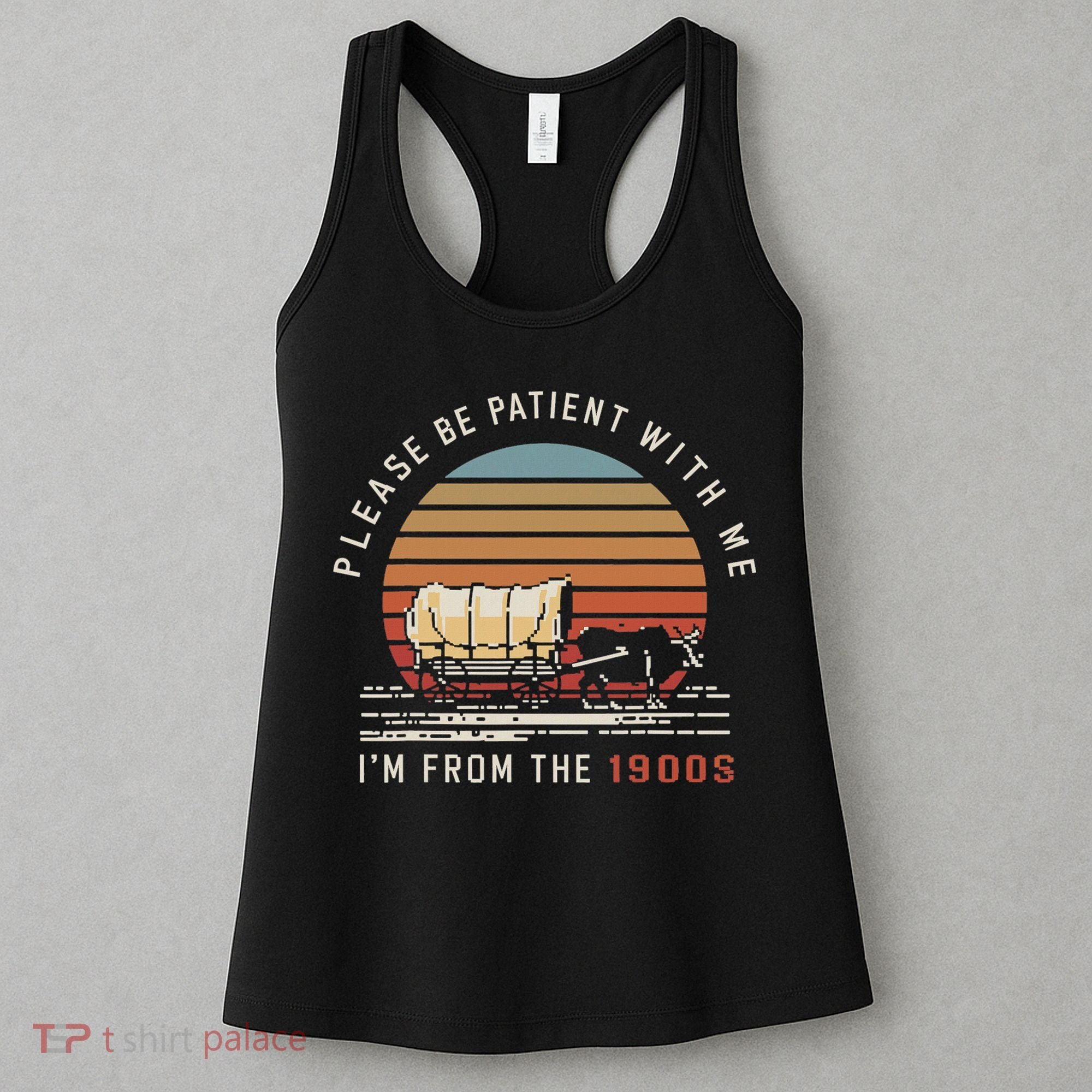 Please Be Patient With Me I'm From The 1900s Women's Tank Top