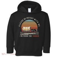 Please Be Patient With Me I'm From The 1900s Toddler Hoodie thumb 0