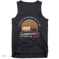 Please Be Patient With Me I'm From The 1900s Tank Top thumb 0