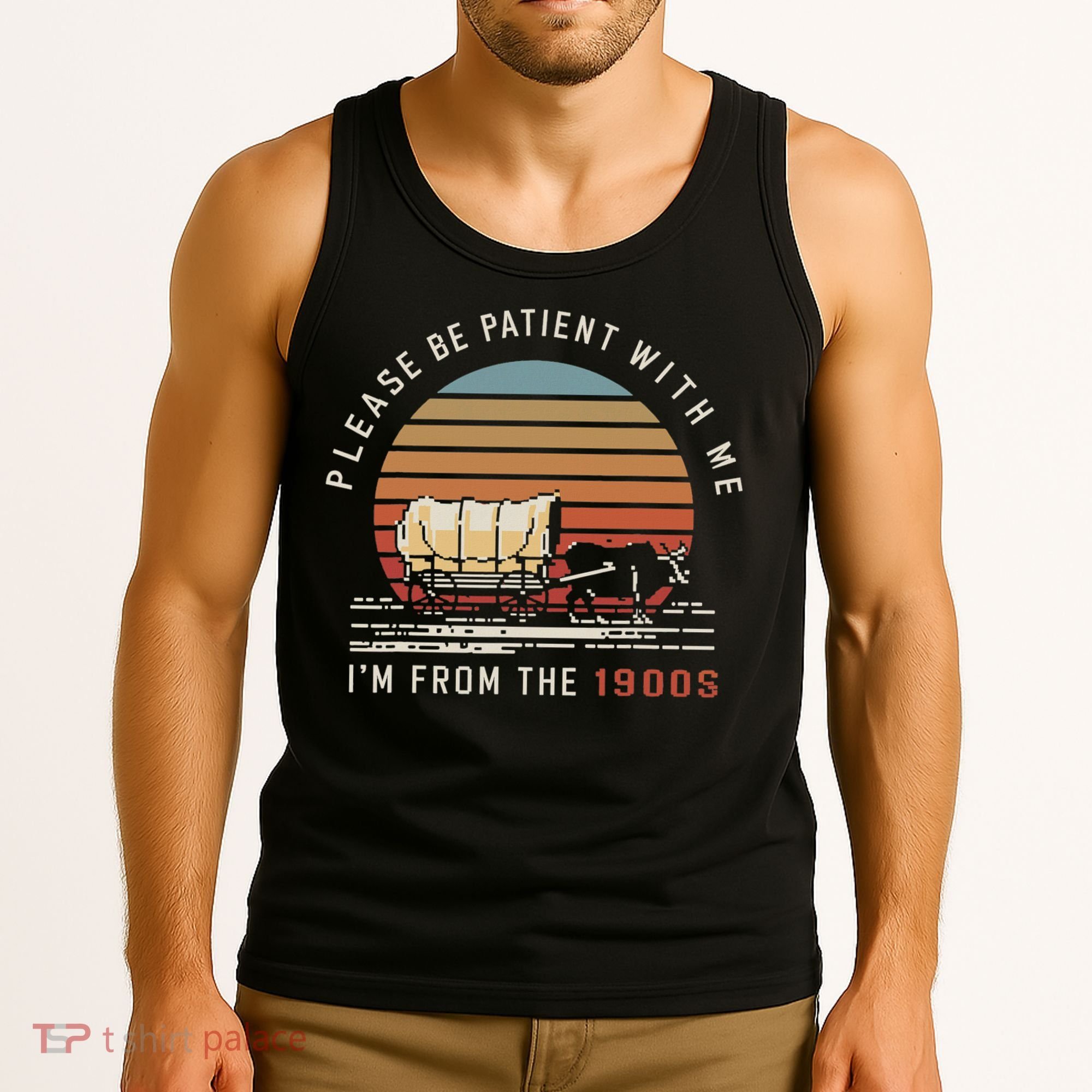 Please Be Patient With Me I'm From The 1900s Tank Top