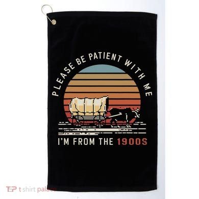 Please Be Patient With Me I'm From The 1900s Golf Towel
