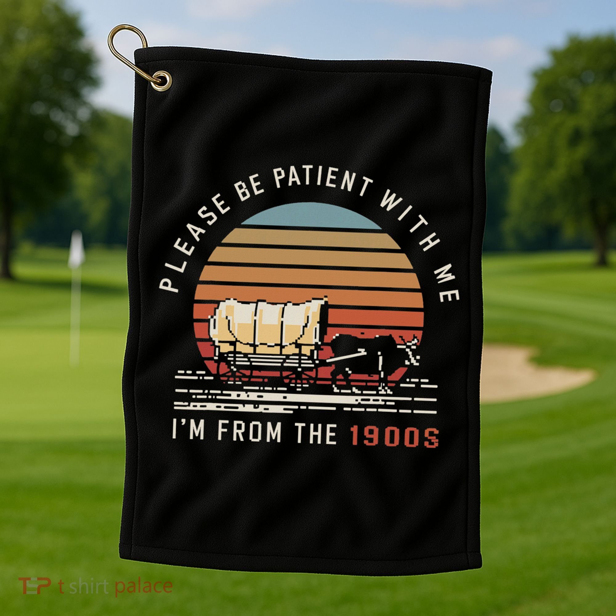 Please Be Patient With Me I'm From The 1900s Golf Towel