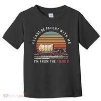 Please Be Patient With Me I'm From The 1900s Toddler T-Shirt thumb 0