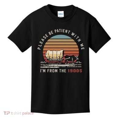Please Be Patient With Me I'm From The 1900s Kids T-Shirt