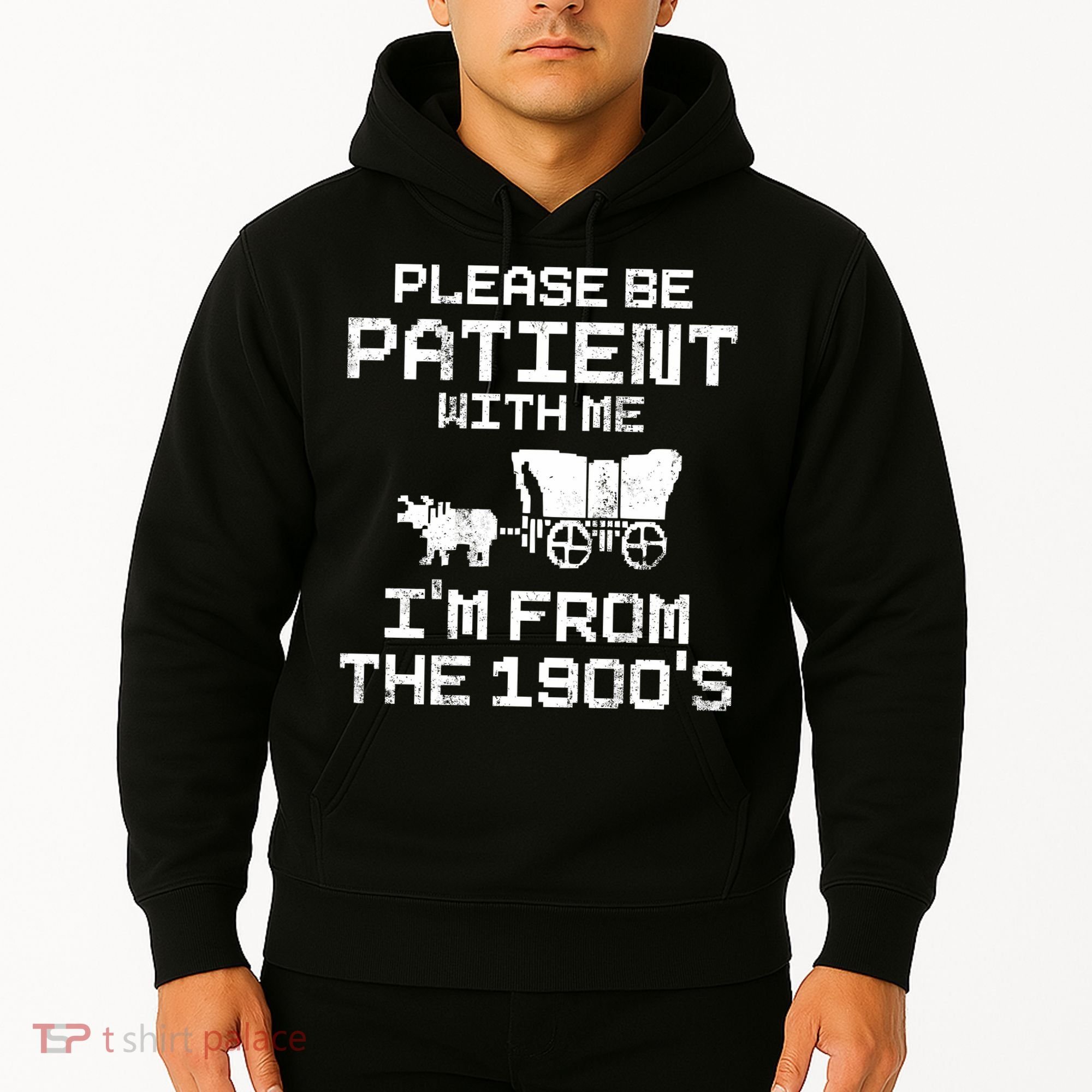 Please Be Patient With Me IM From The 1900S Hoodie