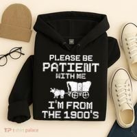 Please Be Patient With Me IM From The 1900S Hoodie thumb 4