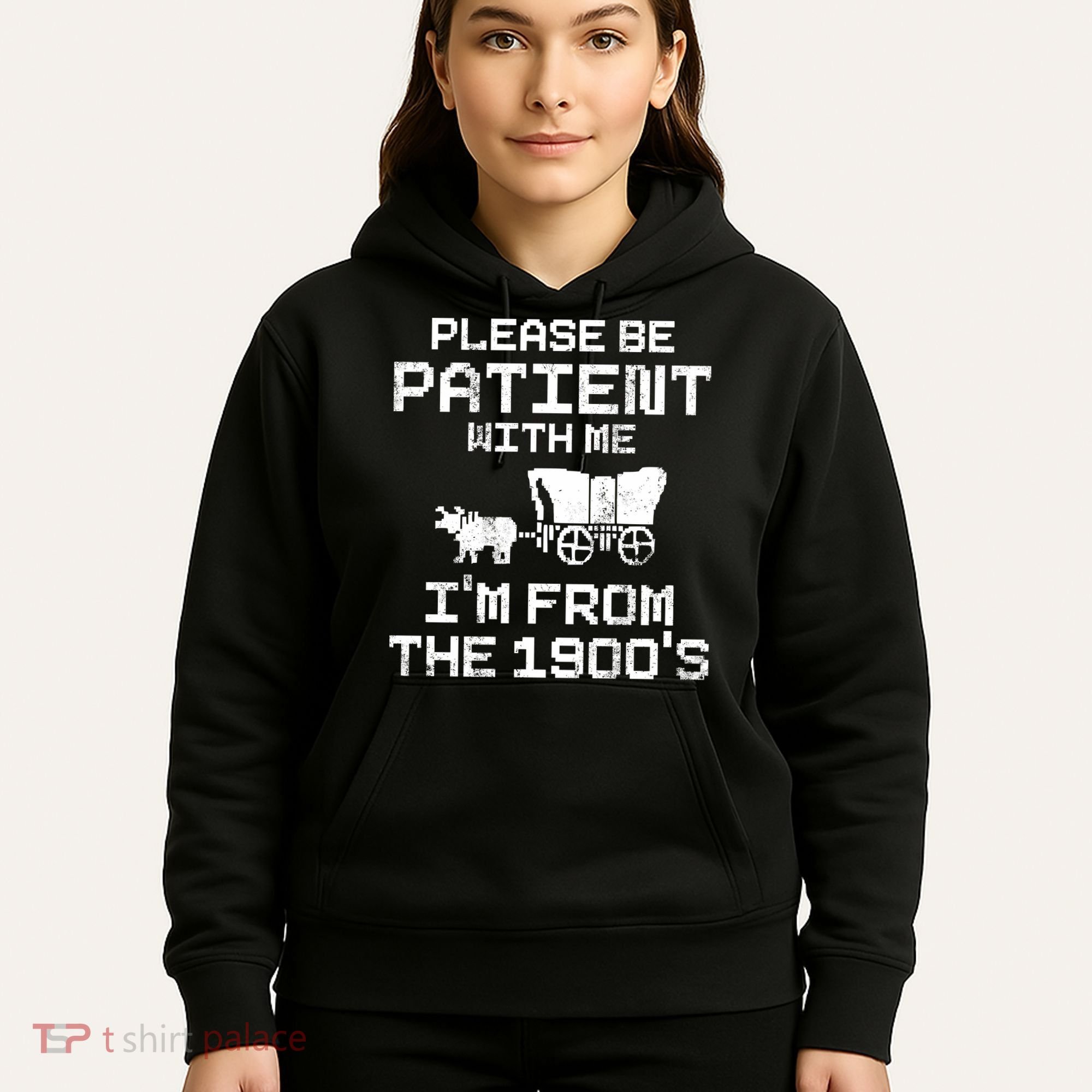 Please Be Patient With Me IM From The 1900S Hoodie