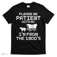 Please Be Patient With Me IM From The 1900S T-Shirt thumb 0