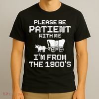 Please Be Patient With Me IM From The 1900S T-Shirt thumb 3