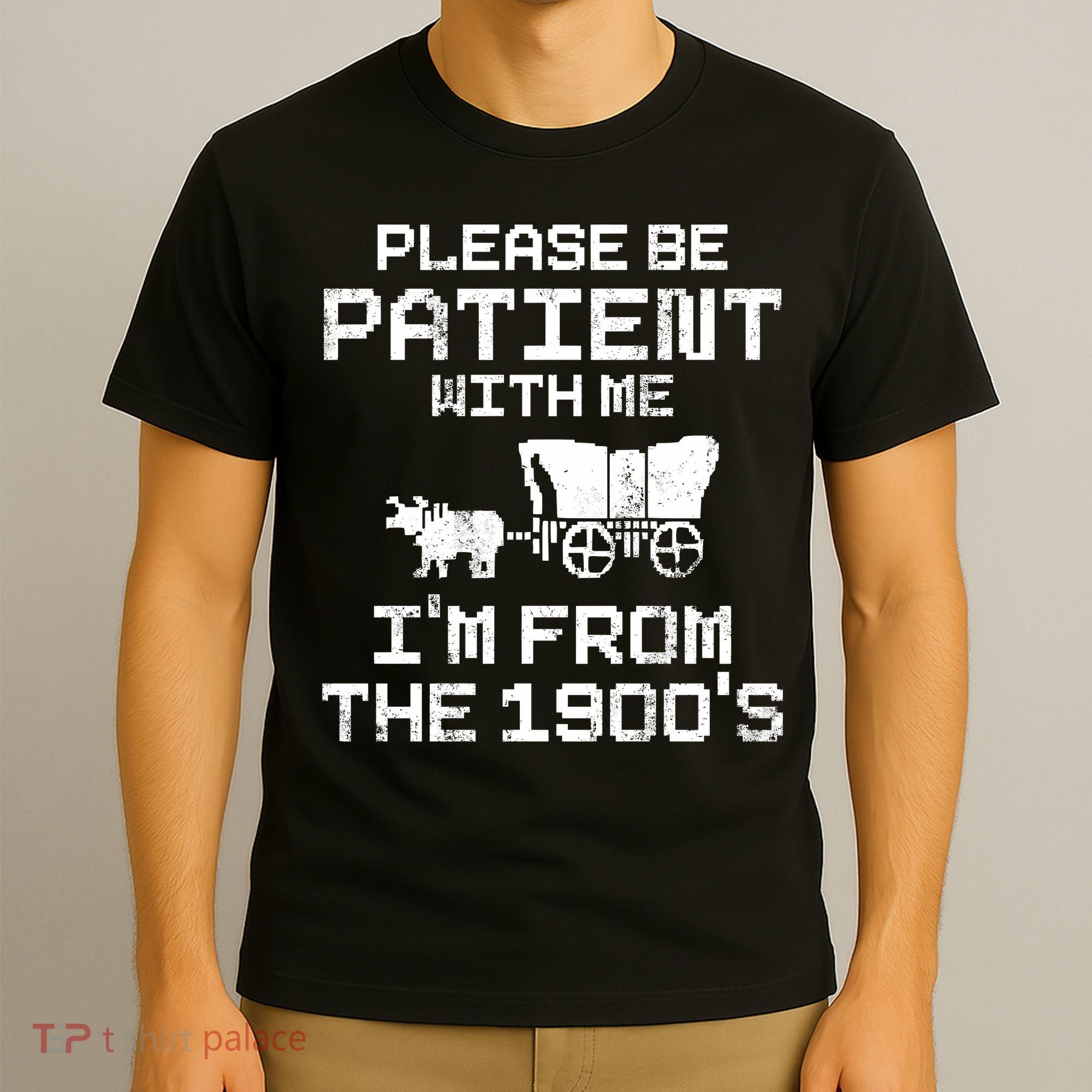 Please Be Patient With Me IM From The 1900S T-Shirt