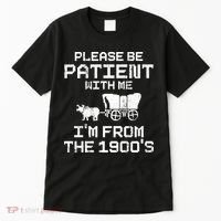 Please Be Patient With Me IM From The 1900S Tall T-Shirt thumb 0