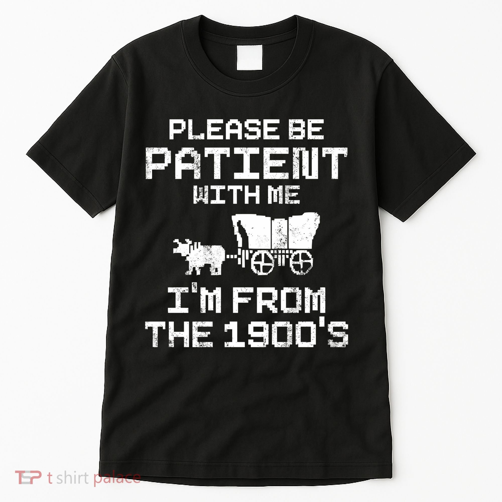 Please Be Patient With Me IM From The 1900S Tall T-Shirt