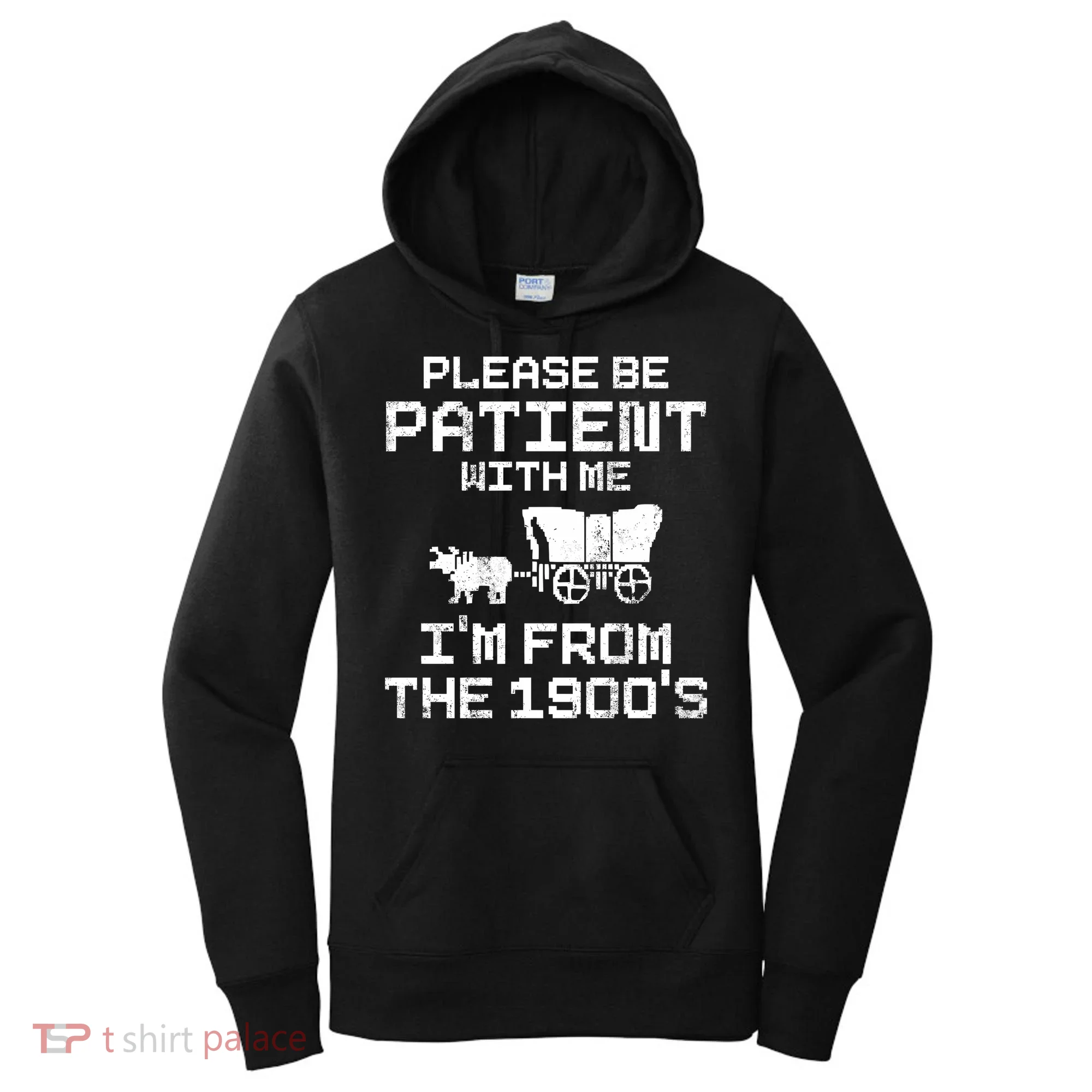 Please Be Patient With Me IM From The 1900S Women's Hoodie